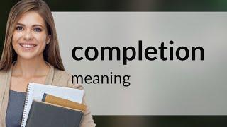 Completion — what is COMPLETION definition
