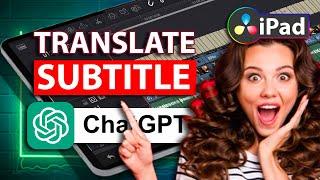 Translate Subtitles with ChatGPT & DaVinci Resolve iPad