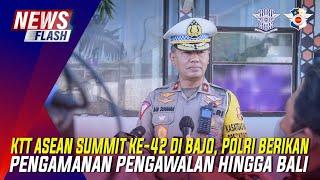 KTT ASEAN SUMMIT KE-42 DI BAJO POLRI BERIKAN PENGAMANAN PENGAWALAN HINGGA BALI