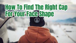 How To Find The Right Cap For Your Face Shape