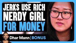 Jerks Use Rich NERDY GIRL For MONEY  Dhar Mann Bonus