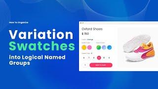 How To Organize Variation Swatches into Logical Named Groups