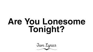 Are You Lonesome Tonight? - Elvis Presley Lyrics