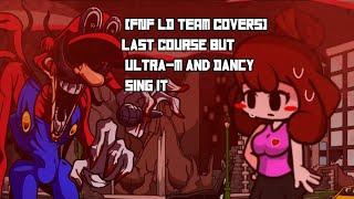 FNF LD TEAM COVERSLast Course But ultra-M and Dancy sing it