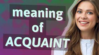 Acquaint  meaning of Acquaint