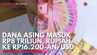 Dana Asing Masuk Rp8 Triliun Rupiah ke Rp16.200-anUSD  IDX CHANNEL