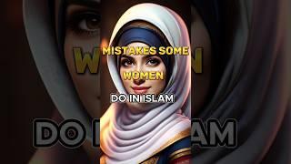 Mistakes Some Women  Do In Islam ️️  #women #islam