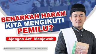 BAGAIMANA HUKUMNYA MENGIKUTI PEMILU DALAM ISLAM? Ajengan Aef menjawab