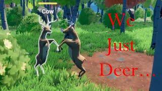 Just do Deer things  Oh Deer