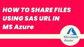 How To Securely Share files in MS Azure using SAS URL