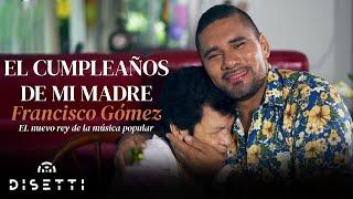 Francisco Gómez - El Cumpleaños De Mi Madre Video Oficial  El Nuevo Rey De La Música Popular