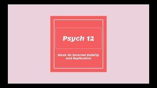 Psych 12 Week 10 External Validity and Replication