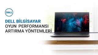 Bilgisayar Oyun Performansı Nasıl Artırılır - Dell Bilgisayar Oyun Performansı Arttırma Yöntemleri