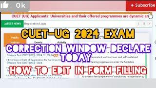  ALERT  CUET-UG 2024 EXAM - CORRECTION WINDOW DECLARE TODAY TIME  HOW TO EDIT IN FORM FILLING.