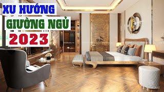 Xu Hướng Thiết Kế NỘI THẤT PHÒNG NGỦ Sang Trọng Nhất 2023