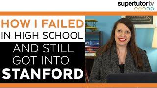 How I Failed in High School and Still Got Into Stanford