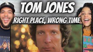 WHOA FIRST TIME HEARING Tom Jones -  Right Place Wrong Time REACTION