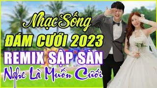 ĐÁM CƯỚI MỞ NHẠC NÀY ĐẢM BẢO CỰC PHÊ - LK NHẠC SỐNG ĐÁM CƯỚI HAY NHẤT 2022 MỞ THẬT TO CẢ HỌ QUẨY