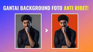 Cara Mengganti Background Foto Dengan Mudah Anti Ribet