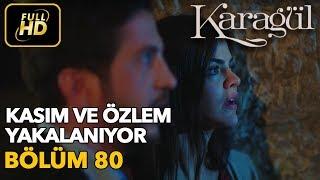 Karagül 80. Bölüm  Full HD Tek Parça - Kasım ve Özlem Yakalanıyor