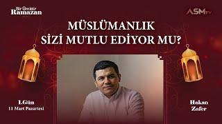 1. GÜN-11 MART  BİR ÜMİTTİR RAMAZAN  HAKAN ZAFER  MÜSLÜMANLIK SİZİ MUTLU EDİYOR MU? #Ramazan