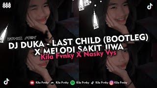 DJ DUKA - LAST CHILD BOOTLEG X MELODI SAKIT JIWA VIRAL TIKTOK 2024