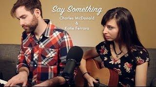 A GREAT BIG WORLD - Say Something Duet ft. Charles McDonald and Katie Ferrara