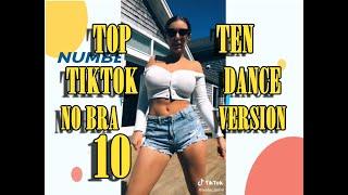 NO BRA VERSION- TOP TEN TIKTOK DANCE - 10 - #NoBraChallenge