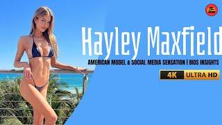 HAYLEY MAXFIELD  AMERICAN MODEL &  SOCIAL MEDIA  SENSATION   LIFESTYLES &  BIOS