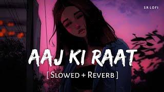 Aaj Ki Raat Slowed + Reverb  Madhubanti Bagchi Divya  Tamannaah Bhatia  Stree 2  SR Lofi