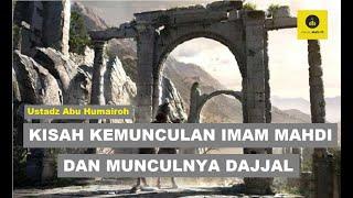  IMAM MAHDI  Kisah Munculnya Imam Mahdi dan Munculnya Dajjal - Ustadz Abu Humairoh