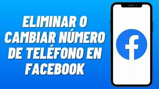 Cómo ELIMINAR o CAMBIAR NÚMERO TELEFÓNICO de FACEBOOK 2024