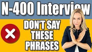 DONT SAY THESE PHRASES during your N-400 Interview  US Citizenship