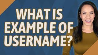 What is example of Username?