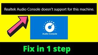 Realtek audio console does not support for this machine windows 10 - Easy Fix