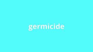 what is the meaning of germicide.