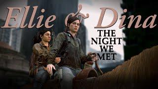 Ellie & Dina • The Night We Met TLoU