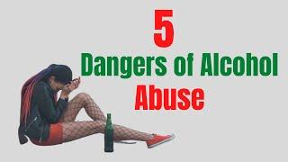 Dangers Of Alcohol Abuse - 5 Reasons Why Alcohol Is Bad For Your Health