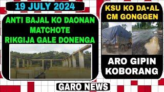 Garo News19 July 2024KSU ko CM gongen aro rama nosto kaengjok Ia trak gari rang