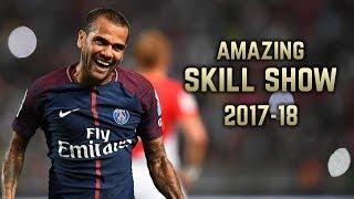 Dani Alves 2017-18  Amazing Skill Show