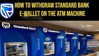 How to withdraw standard bank e-wallet on the atm machine