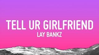 Lay Bankz - Tell Ur Girlfriend Lyrics