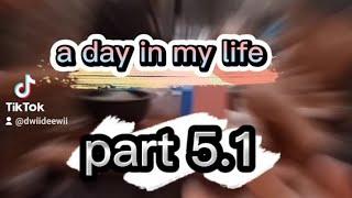 a day in my life part 5.1