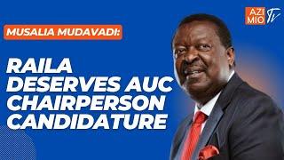 Mudavadi Our support for Raila for AUC Chair is not political we back him because he is QUALIFIED