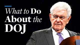 What to Do About the DOJ  Newt Gingrich