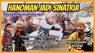 Wayang Golek GH3 Hanoman Jadi Sinatria Audio Panggung 2002 - H. Asep Sunandar Sunarya