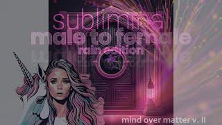 mind over matter version II  mtf male to female subliminal  rain edition 