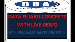 Data Guard Concepts With Live Demo From DBA TECHNOLOGIES By Prasad Mynumpati