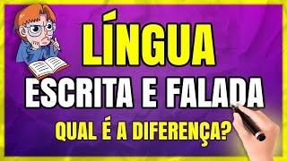 LÍNGUA Qual é a Diferença Entre Língua Falada e Língua Escrita?