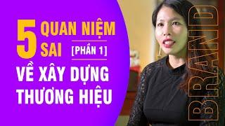 5 Quan Niệm Sai Về Xây Dựng Thương Hiệu - Phần 1  Big TV